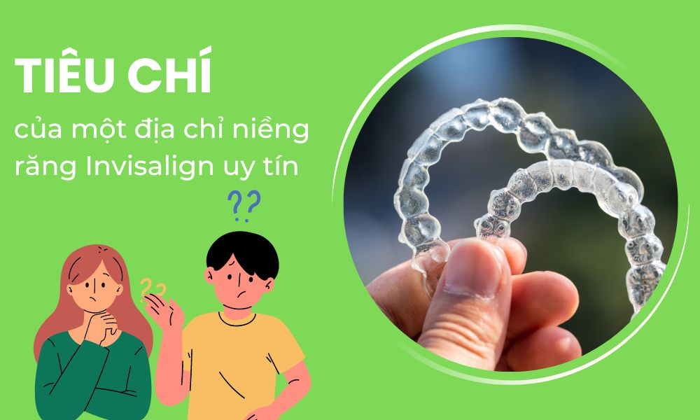 Tiêu chí của một địa chỉ niềng răng invisalign uy tín