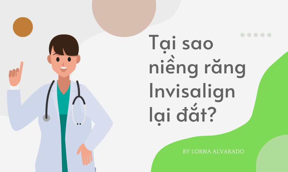 Tại sao bảng giá niềng răng Invisalign lại đắt