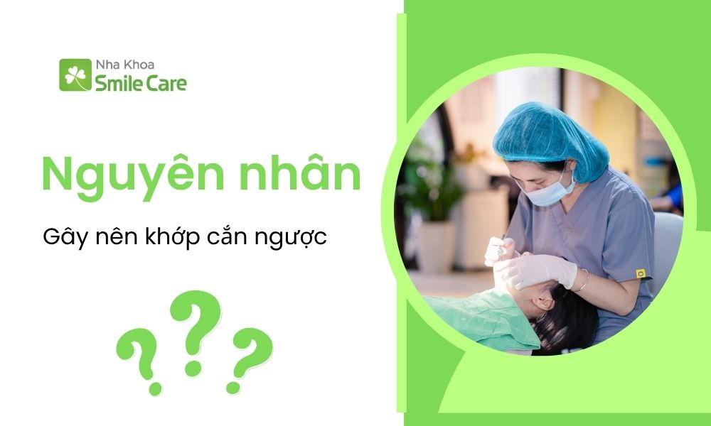 Nguyên nhân gây nên khớp cắn ngược?