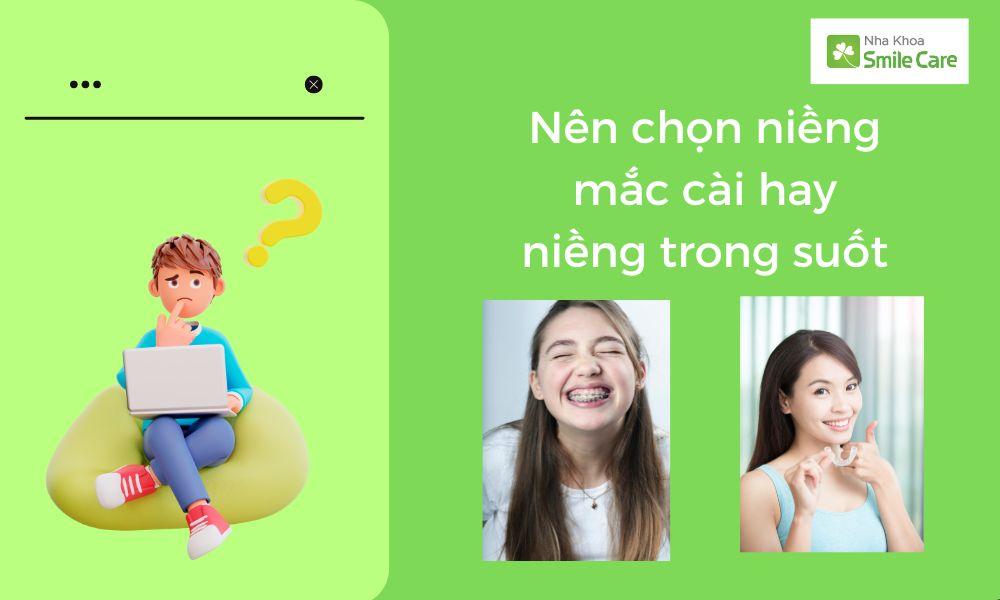 Nên chọn niềng răng mắc cài hay niềng răng trong suốt