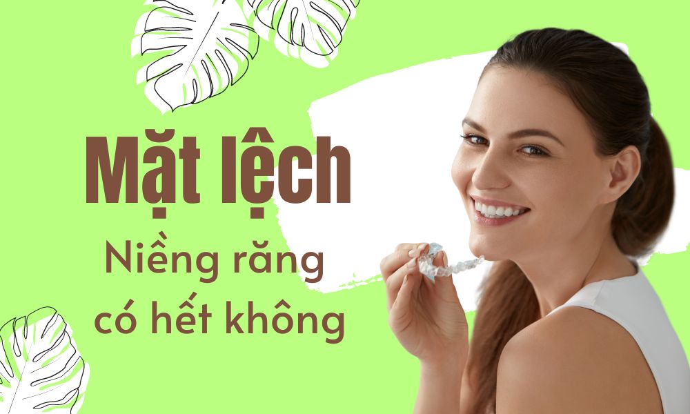 Niềng răng có hết mặt lệch không?
