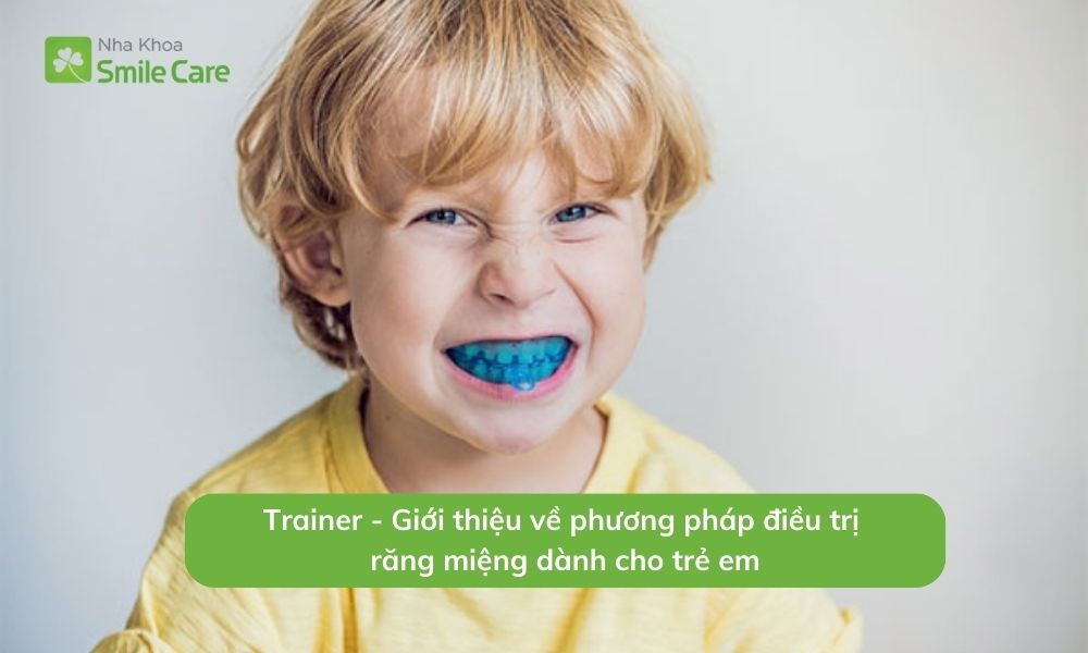 Hàm Trainer - SmileCare: Chỉnh nha cho trẻ