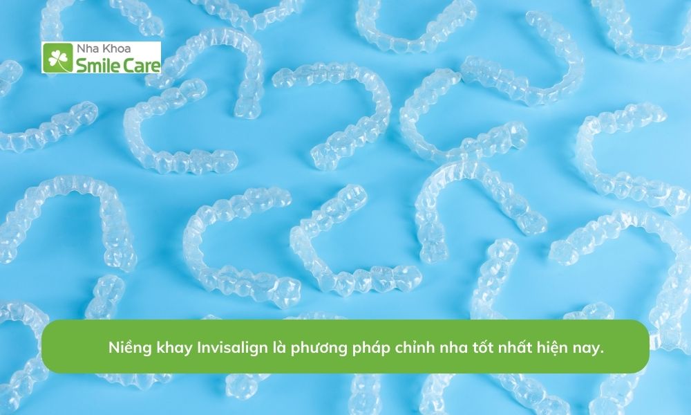 Niềng khay Invisalign là phương pháp chỉnh nha tốt hiện nay.