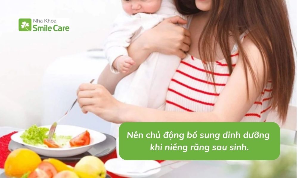 Chủ động bổ sung dinh dưỡng khi niềng răng sau sinh.